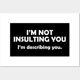 I'm Not Insulting You I'm Describing You Sarcasm Quotes Funny Posters and Art